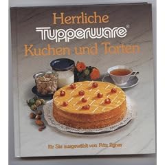 Herrliche Tupperware Kuchen und Torten f�r Sie ausgew�hlt von Fritz Egner