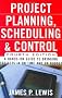 Project Planning, Scheduling & Control, 4E: A Hands-On Guide to Bringing Projects in on Time and on Budget