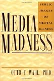 Media Madness: Public Images of Mental Illness