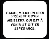 Jaime mieux un bien présent quun meilleur qui est à venir et gît en espérance. tapis de souris décoré