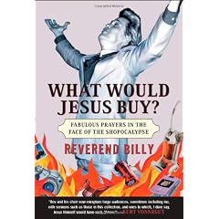 What Would Jesus Buy?: Reverend Billy's Fabulous Prayers in the Face of the Shopocalypse