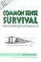 The Nuts 'N' Bolts Guide to Common Sense Survival for Outdoor Enthusiasts: Staying Comfortable for 5 Days