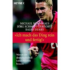 Ich mach das Ding rein und fertig! Warum der deutsche Fu�ball Lukas Podolski braucht