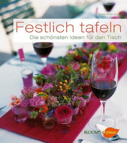 Ulmer (Eugen) Festlich tafeln: Die sch&ouml;nsten Ideen f&uuml;r den Tisch