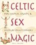 Celtic Sex Magic: For Couples, Groups, and Solitary Practitioners