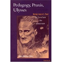 Pedagogy, Praxis, Ulysses: Using Joyce's Text to Transform the Classroom