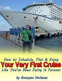 How to Schedule, Plan and Enjoy Your Very First Cruise Like You ve Been Doing it Forever