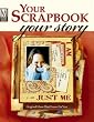 Your Scrapbook, Your Story: Original Ideas That Focus on You