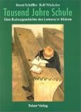 Tausend Jahre Schule: Eine Kulturgeschichte des Lernens in Bildern - Horst Schiffler