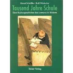 Tausend Jahre Schule: Eine Kulturgeschichte des Lernens in Bildern