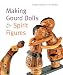 Making Gourd Dolls & Spirit Figures by Ginger Summit