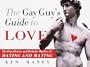 The Gay Guy's Guide to Love: The Dos, Don'ts, and Definite Maybes of Dating and Mating