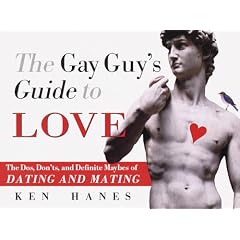 The Gay Guy's Guide to Love: The Dos, Don'ts, and Definite Maybes of Dating and Mating