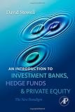 An Introduction to Investment Banks, Hedge Funds, and Private Equity: The New Paradigm