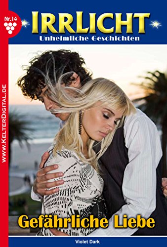 Irrlicht 14 - Gruselroman: Gefährliche Liebe (German Edition)