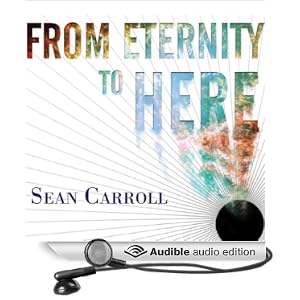 From Eternity to Here - The Quest for the Ultimate Theory of Time - Sean Carroll