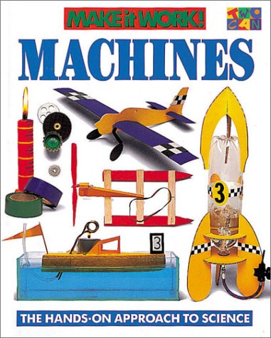 Machines (Make It Work! Science Series: The Hands-On Approach to Science)