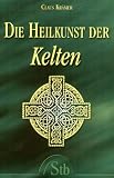 Die Heilkunst der Kelten: Eine faszinierende Reise in die Welt der Druiden - Claus Kr&auml;mer