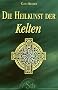 Die Heilkunst der Kelten - Eine faszinierende Reise in die Welt der Druiden