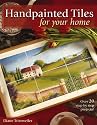 Handpainted Tiles for Your Home: Over 20 Step-by-Step Projects