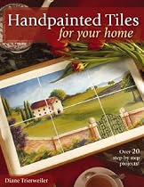 Handpainted Tiles for Your Home: Over 20 Step-by-Step Projects