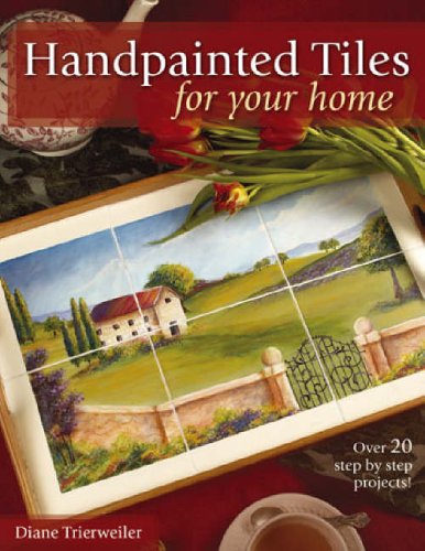 Handpainted Tiles for Your Home: Over 20 Step-by-Step Projects