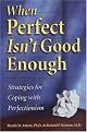 When Perfect Isn't Good Enough: Strategies for Coping with Perfectionism