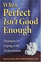 When Perfect Isn't Good Enough: Strategies for Coping with Perfectionism
