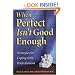 When Perfect Isn't Good Enough: Strategies for Coping with Perfectionism