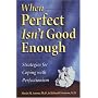 When Perfect isn't Good Enough: Strategies for Coping with Perfectionism