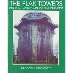 The Flak Towers: in Berlin, Hamburg and Vienna 1940-1950 (Schiffer Military/Aviation History)