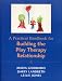 A Practical Handbook for Building the Play Therapy Relationship