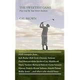 The Sweetest Game: Play Golf By Your Better Instincts