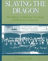 Slaying the Dragon: The History of Addiction Treatment and Recovery in America