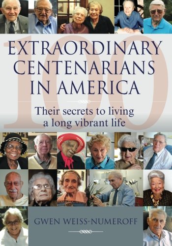 Extraordinary Centenarians in America: Their secrets to living a long vibrant life