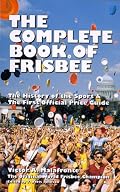The Complete Book of Frisbee: The History of the Sport & the First Official Price Guide