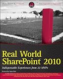 Real World SharePoint 2010: Indispensable Experiences from 22 MVPs (Wrox Programmer to Programmer)