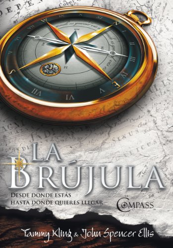 La brújula: Desde donde estás hasta donde quieres llegar (Spanish Edition)