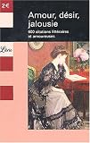 Amour, d�sir, jalousie : 600 citations litt�raires et amoureuses