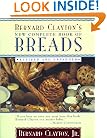 Bernard Clayton's New Complete Book of Breads: Revised and Expanded
