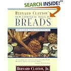 Bernard Clayton's New Complete Book of Breads: Revised and Expanded by  Bernard Clayton