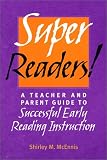 Super Readers! A Teacher and Parent Guide to Successful Early Reading Instruction
