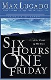 Six Hours One Friday : Living in the Power of the Cross