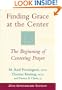 Finding Grace at the Center: The Beginning of Centering Prayer