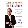 Complaint Free Relationships: How to Positively Transform Your Personal, Work, and Love Relationships