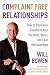 Complaint Free Relationships: How to Positively Transform Your Personal, Work, and Love Relationships