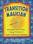 Transition Magician: Strategies for Guiding Young Children in Early Childhood Programs