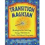 Transition Magician: Strategies for Guiding Young Children in Early Childhood Programs