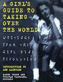 Girls Guide to Taking Over the World: Writings From The Girl Zine Revolution