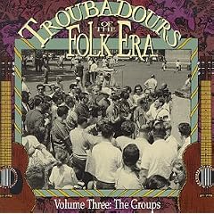 Troubadours of the Folk Era, Vol. 3: The Groups